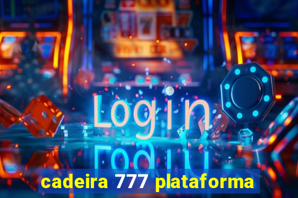 cadeira 777 plataforma